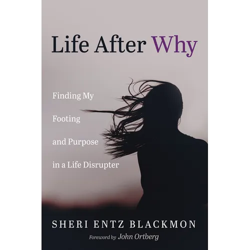 Life After Why: Finding My Footing and Purpose in a Life Disrupter - Hardcover