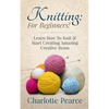 Knitting: For Beginners! - Learn How To Knit & Start Creating Amazing Creative Items - Paperback