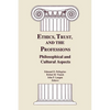 Ethics, Trust, and the Professions: Philosophical and Cultural Aspects - Paperback