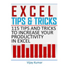 Excel Tips and Tricks: 115 Tips and Tricks to increase your productivity in Excel - Paperback