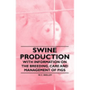 Swine Production - With Information on the Breeding, Care and Management of Pigs - Paperback