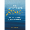 The Unfiltered Jesus on Salvation & Discipleship - Hardcover