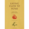 Eating Close to Home: A Guide to Local Seasonal Sustenance in the Pacific Northwest - Paperback