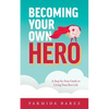 Becoming Your Own Hero: A Step-by-Step Guide to Living Your Best Life - Paperback