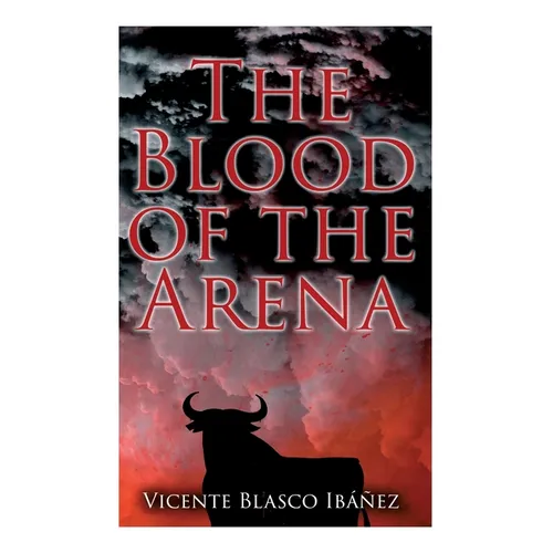 The Blood of the Arena: Bull-Fighting Novel - Paperback