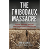 The Thibodaux Massacre: Racial Violence and the 1887 Sugar Cane Labor Strike - Hardcover