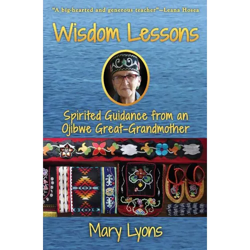 Wisdom Lessons: Spirited Guidance from an Ojibwe Great-Grandmother - Paperback