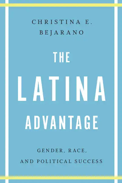 The Latina Advantage: Gender, Race, and Political Success - Paperback