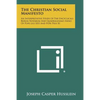 The Christian Social Manifesto: An Interpretative Study Of The Encyclicals Rerum Novarum And Quadragesimo Anno Of Pope Leo XIII And Pope Pius XI - Paperback