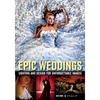 Epic Weddings: Lighting and Design for Unforgettable Images - Paperback