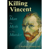 Killing Vincent: The Man, The Myth, and The Murder - Paperback