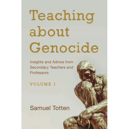 Teaching about Genocide: Insights and Advice from Secondary Teachers and Professors: Volume 1 - Hardcover