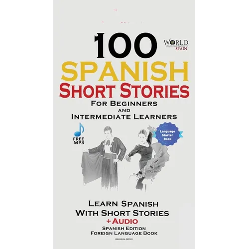 100 Spanish Short Stories for Beginners Learn Spanish with Stories Including Audio: Spanish Edition Foreign Language Bilingual Book 1 - Paperback