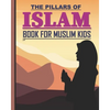 The Pillars of Islam: Book for Muslim Kids aged 7 years old and over - Paperback