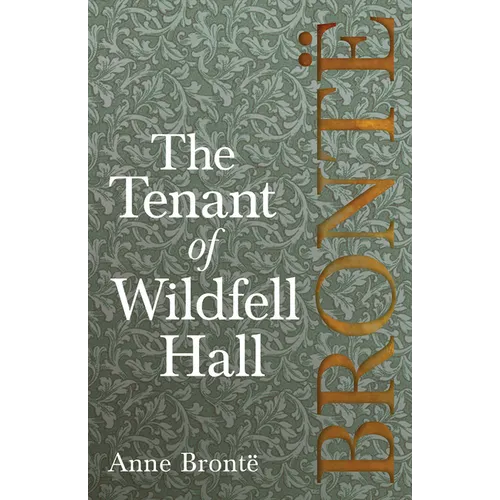 The Tenant of Wildfell Hall: Including Introductory Essays by Charlotte Brontë, Virginia Woolf, and Clement K. Shorter - Paperback