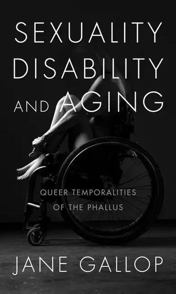 Sexuality, Disability, and Aging: Queer Temporalities of the Phallus - Paperback