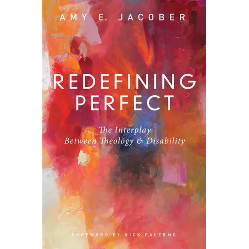 Redefining Perfect: The Interplay Between Theology and Disability - Paperback
