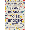 Brave Enough to Be Broken: How to Embrace Your Pain and Discover Hope and Healing - Paperback