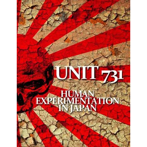 Unit 731: Human Experimentation in Japan - Paperback