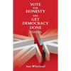 Vote For Honesty and Get Democracy Done: Four Simple Steps to Change Politics - Paperback