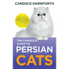 The Complete Guide to Persian Cats: Preparing For, Raising, Training, Feeding, Grooming, and Socializing Your New Persian Cat or Kitten - Hardcover