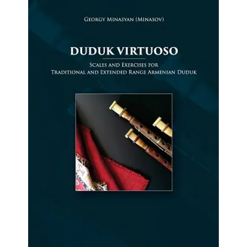 Duduk Virtuoso: Scales and Exercises for Traditional and Extended Range Armenian Duduk - Paperback