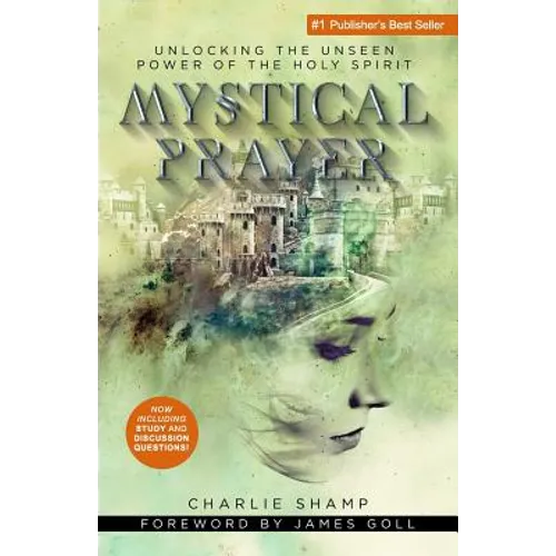 Mystical Prayer: Unlocking the Unseen Power of the Holy Spirit - Paperback