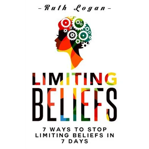 Limiting Beliefs: 7 Ways To Stop Limiting Beliefs In 7 Days - Paperback