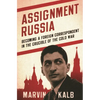 Assignment Russia: Becoming a Foreign Correspondent in the Crucible of the Cold War - Hardcover