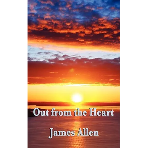 Out from the Heart: A Classic New Thought Guide to Spiritual Self-Mastery and Inner Transformation - Paperback