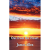 Out from the Heart: A Classic New Thought Guide to Spiritual Self-Mastery and Inner Transformation - Paperback