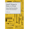 Small Things to Make in Wood - Trays, Lamps, Boxes, Clockcases, Cabinets, Tables, Book Ends and Troughs, Stools, Bread Boards Etc - Paperback