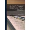 An Easy Plan of Discipline for a Militia; 2nd ed. (1776) - Paperback