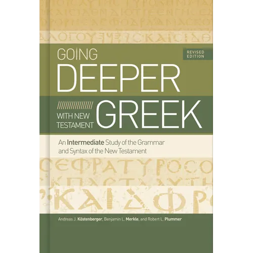 Going Deeper with New Testament Greek, Revised Edition: An Intermediate Study of the Grammar and Syntax of the New Testament - Hardcover