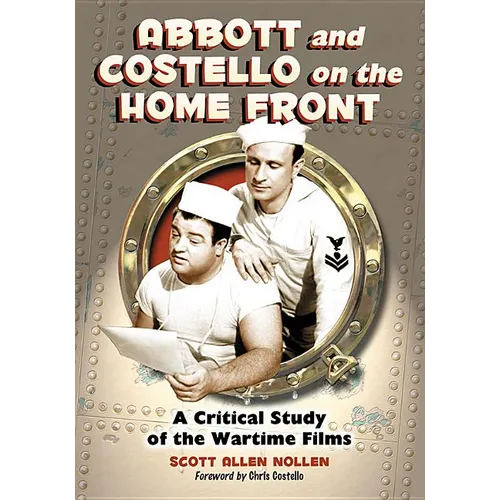 Abbott and Costello on the Home Front: A Critical Study of the Wartime Films - Paperback