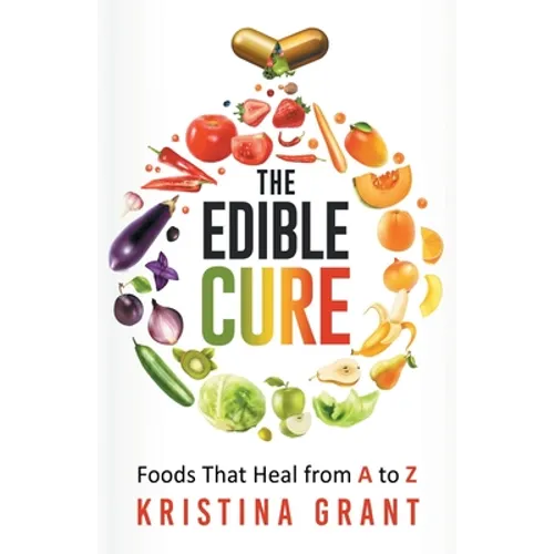 The Edible Cure: Foods That Heal from A to Z - Paperback