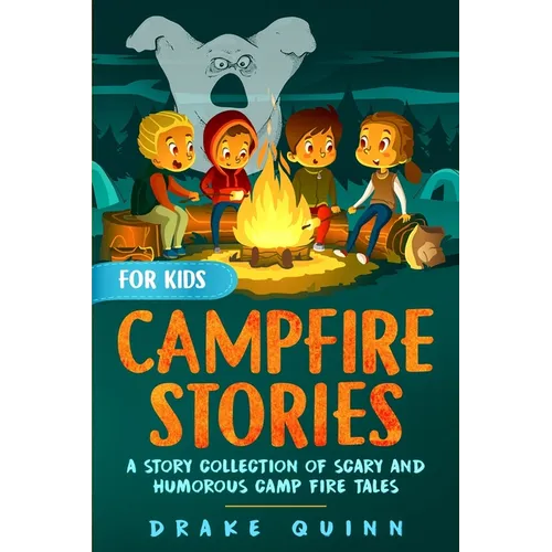 Campfire Stories for Kids: A Story Collection of Scary and Humorous Camp Fire Tales - Paperback