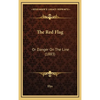 The Red Flag: Or Danger On The Line (1883) - Hardcover