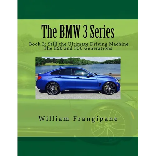 The BMW 3 Series Book 3: Still the Ultimate Driving Machine: The E90 and F30 Generations - Paperback