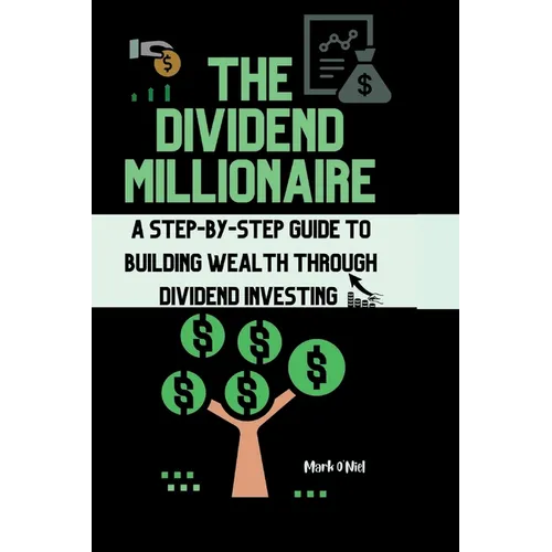 The Dividend Millionaire: A Step-by-Step Guide to Building Wealth through Dividend Investing - Paperback
