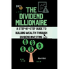 The Dividend Millionaire: A Step-by-Step Guide to Building Wealth through Dividend Investing - Paperback