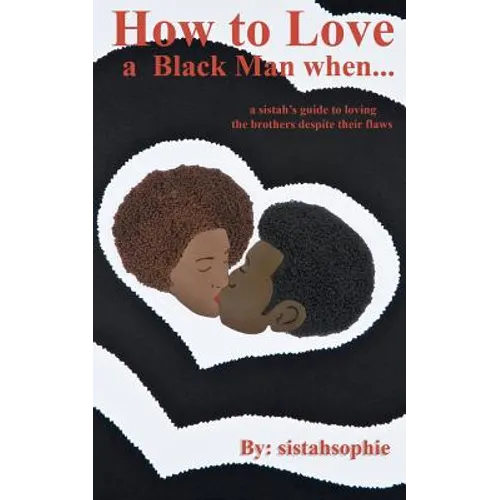 How to Love a Black Man when...: a sistah's guide to loving the brothers despite their flaws - Paperback