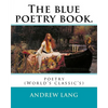 The blue poetry book. Edited By: Andrew Lang, illustrations By: H. J. Ford(1860-1941), and By: Lancelot Speed (1860-1931): poetry (World's classic's) - Paperback