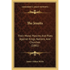 The Jesuits: Their Moral Maxims And Plots Against Kings, Nations, And Churches (1881) - Paperback