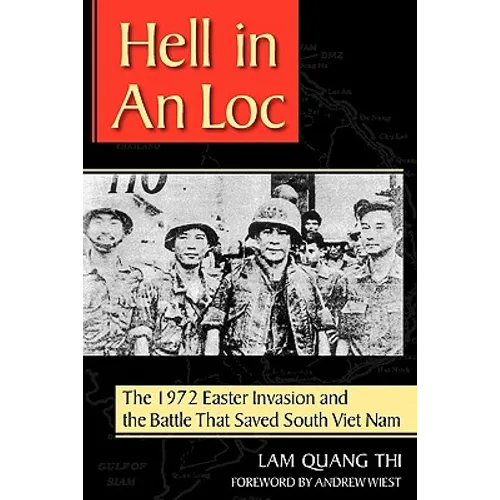 Hell in an Loc: The 1972 Easter Invasion and the Battle That Saved South Viet Nam - Paperback