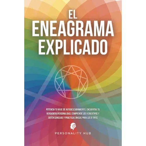 El Eneagrama explicado: Potencia tu viaje de autodescubrimiento, encuentra tu verdadera personalidad, comprende los 9 eneatipos y obtén consejos y prá - Paperback