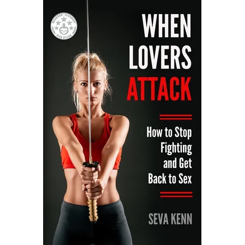 When Lovers Attack: How to Stop Fighting and Get Back to Sex - Paperback