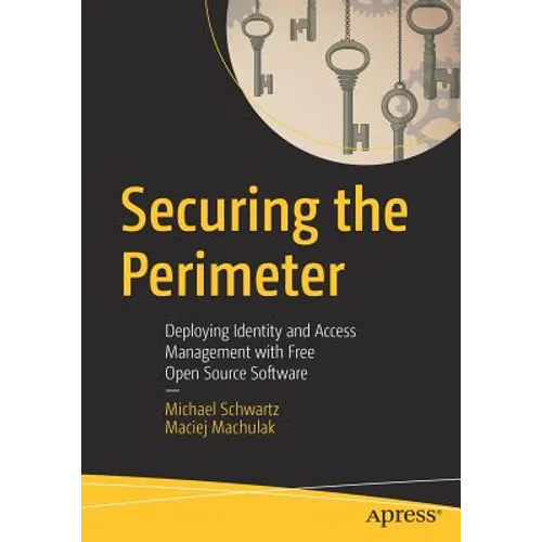Securing the Perimeter: Deploying Identity and Access Management with Free Open Source Software - Paperback