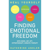 Heal Your Anxiety, Depression, Stress, PTSD and Anger: Finding Emotional Freedom with EMDR, CBT, EFT, Hypnotherapy, Somatic Therapy - Paperback