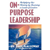 On Purpose Leadership: Multiplying Your Ministry by Becoming a Leader of Leaders - Paperback